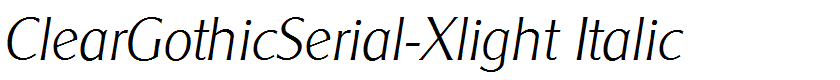ClearGothicSerial-Xlight Italic
