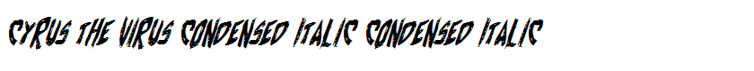 Cyrus the Virus Condensed Italic Condensed Italic